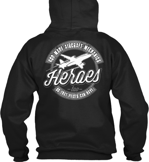 Good Made Aircraft Mechanics So That Pilots Can Have Heroes Too Black T-Shirt Back