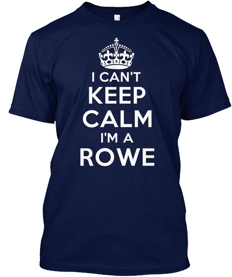 I Can't Keep Calm I'm A Rowe Navy T-Shirt Front