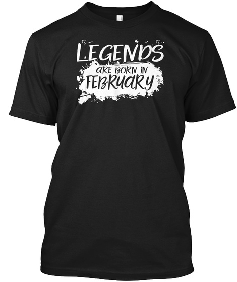 Legends Are Born In February Black T-Shirt Front