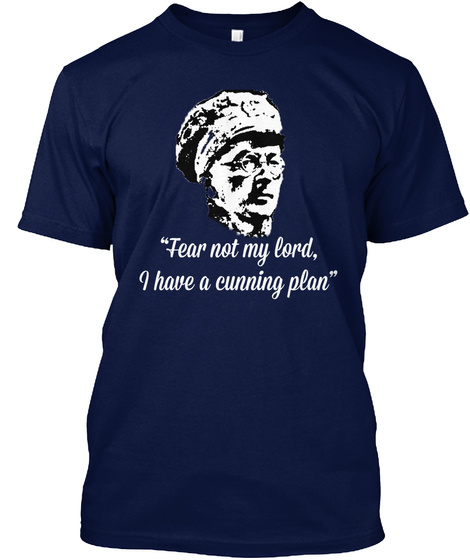 "Fear Not My Lord I Have A Cunning Plan" Navy T-Shirt Front
