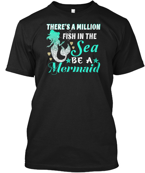 There's A Million Fish In The Sea Be A Mermaid Black T-Shirt Front