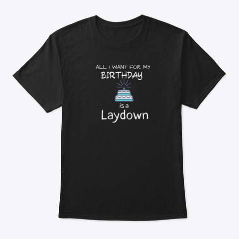 All I Want For My Birthday Is A Laydown Black T-Shirt Front
