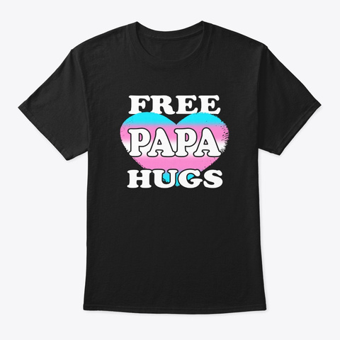 Free Transgender Papa Hugs Tshirt Black T-Shirt Front