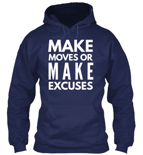 Make Moves Or Make Excuses Navy T-Shirt Front