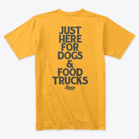 Here For The Dogs And Food Trucks Gold T-Shirt Back