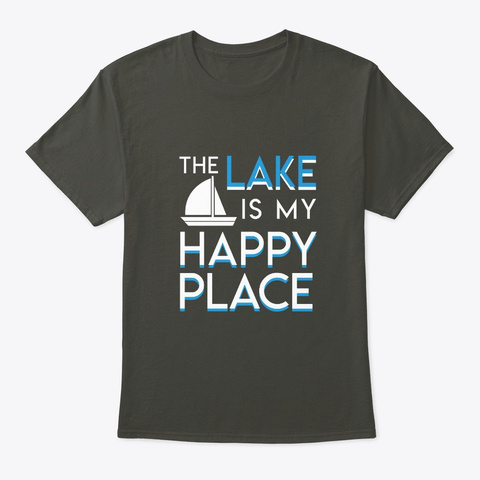 Lake Is My Happy Place Sailboat Lover Smoke Gray T-Shirt Front