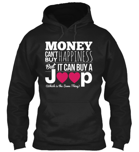 Money Can't Buy Happiness But It Can Buy A J P (Which Is The Same Thing) Black T-Shirt Front