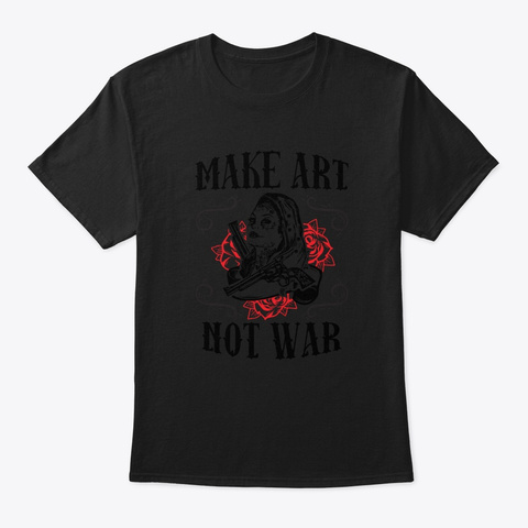 Make Art Not War Artists Black T-Shirt Front