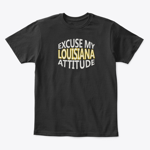 Excuse My Louisiana Attitude Funny Black T-Shirt Front