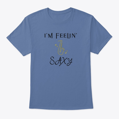 I'm Feelin' Saxy Denim Blue T-Shirt Front