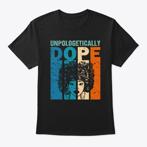 Unapologetically Dope Black Afro Blm Afr Black T-Shirt Front
