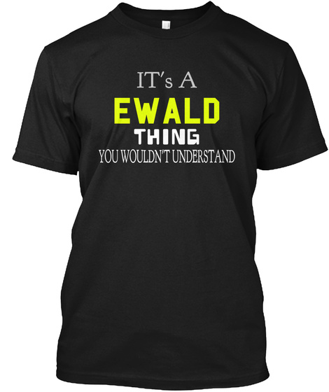 It's A Ewald Thing You Wouldn't Understand Black T-Shirt Front