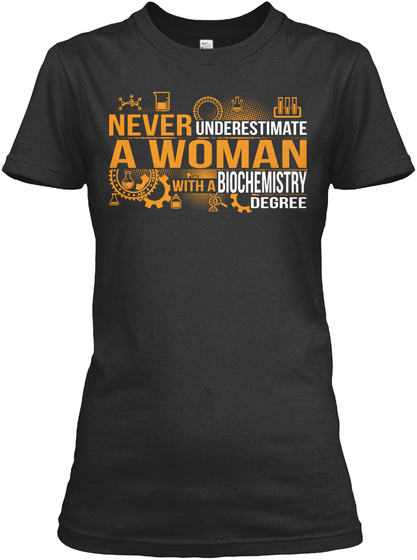 Never Underestimate A Woman With A Biochemistry Degree  Black T-Shirt Front