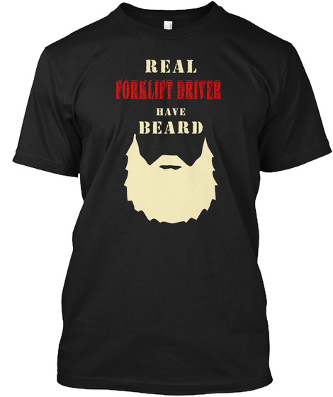 Real Forklift Driver Have Beard Black T-Shirt Front