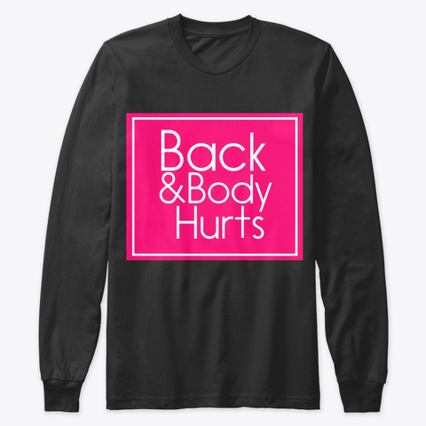 Back & Body Hurts Black T-Shirt Front