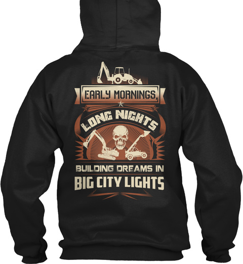 Heavy Equipment Operator Early Mornings Long Nights Building Dreams In Big City Lights Black T-Shirt Back