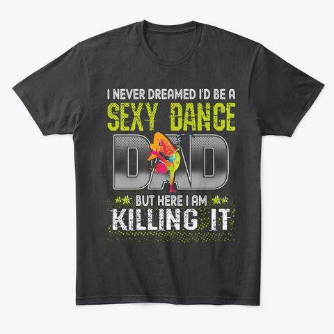 I Nerver Dreamed Sexy Dance Dad Dancing