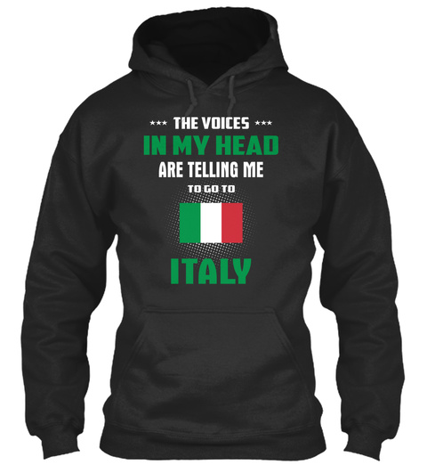 ... The Voices ... In My Head Are Telling Me To Go To Italy Jet Black T-Shirt Front