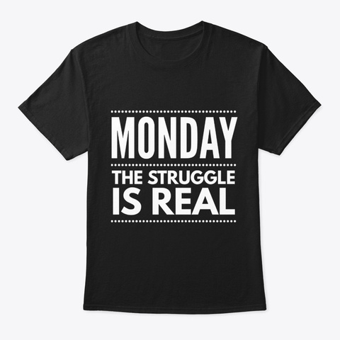 Monday The Struggle Is Real Gag Gift