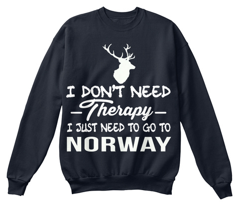 I Don't Need Therapy I Just Need To Go To Norway French Navy T-Shirt Front