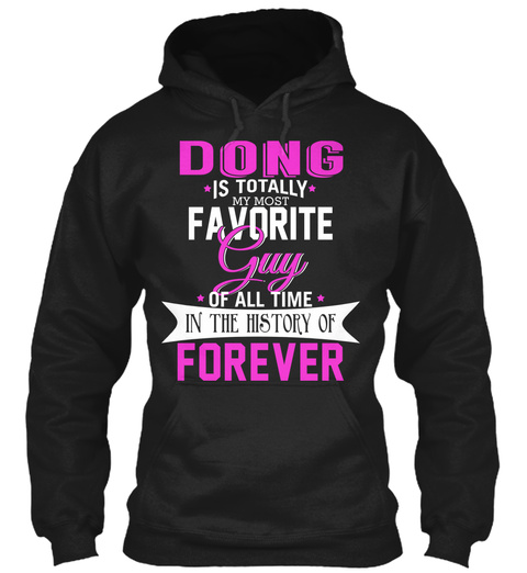 Dong Is Totally My Most Favorite Guy. Customizable Name  Black T-Shirt Front