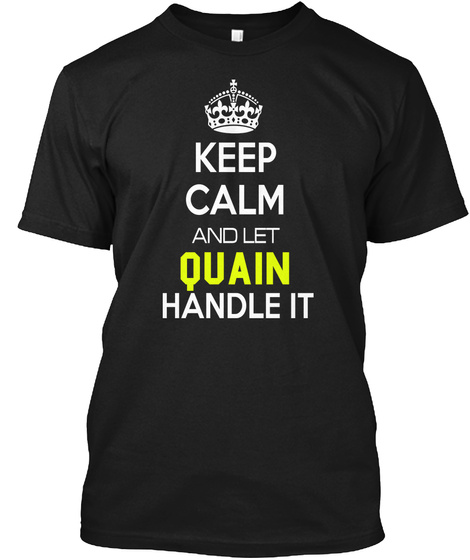 Keep Calm And Let Quain Handle It Black T-Shirt Front