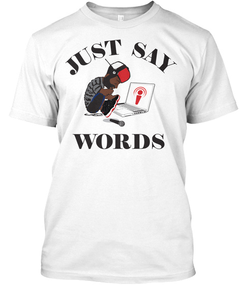 Just Say Words White T-Shirt Front
