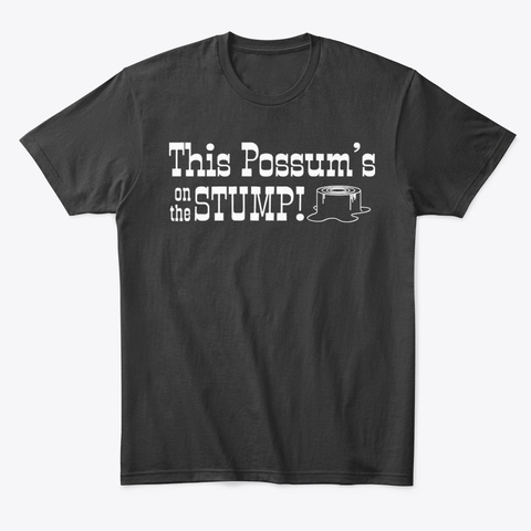 This Possum's On The Stump!  Black T-Shirt Front