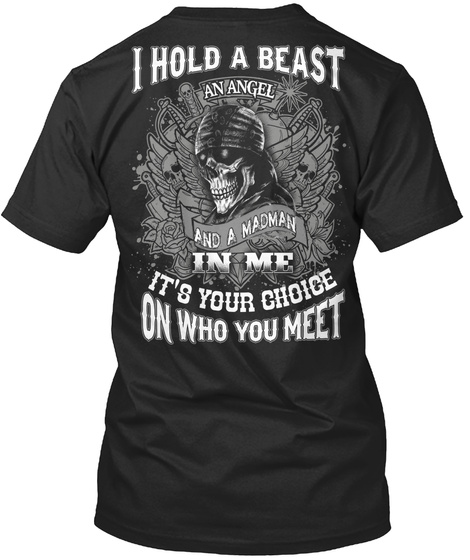 I Hold A Beast An Angel And A Madman In Me It's Your Choice On Who You Meet Black T-Shirt Back