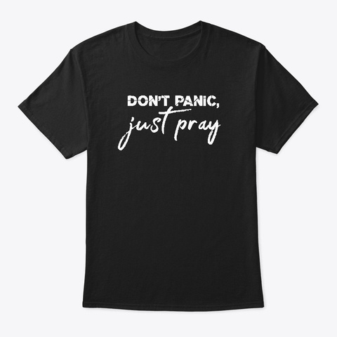 Team Jesus T Shirts Dont Panic Just Pray Black T-Shirt Front