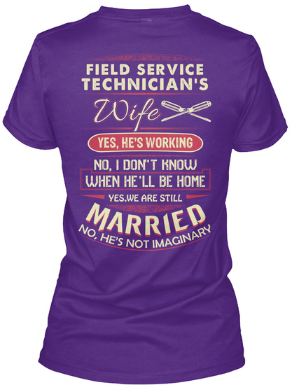 Field Service Technician's Wifr Yes, He's Working No, I Don't Know When He'll Be Home Yes, We Are Still Married No,... Purple T-Shirt Back