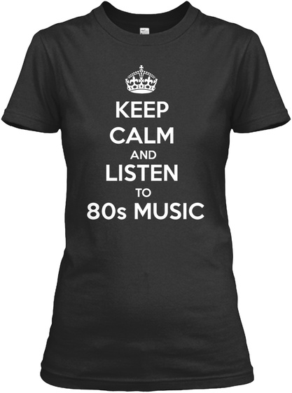 Keep Calm And Listen To 80s Music Black T-Shirt Front
