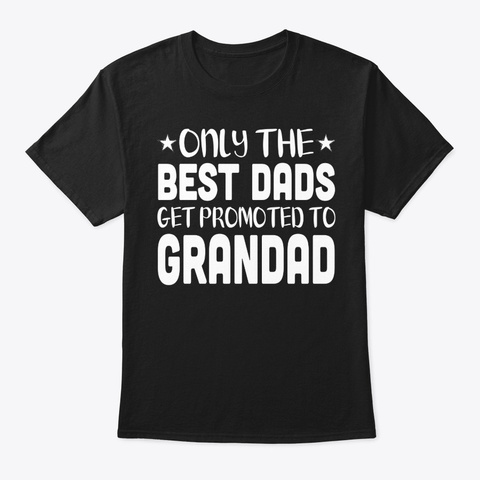 The Best Dads Get Promoted To Gramps Black T-Shirt Front
