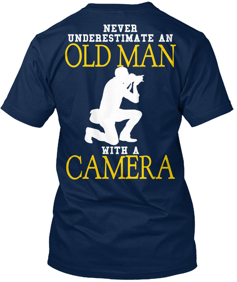 Never Underestimate An Old Man With A Camera Navy T-Shirt Back