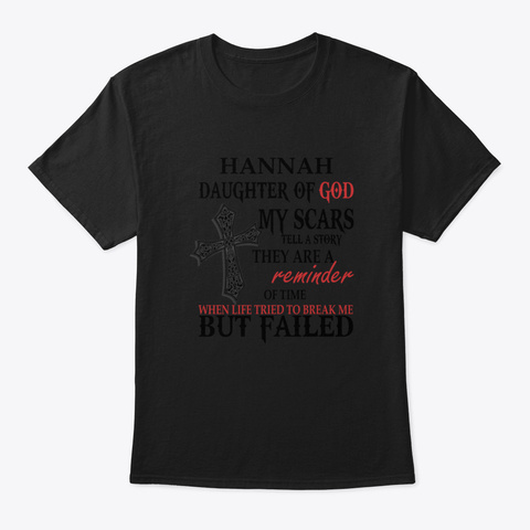 Hannah Daughter Of God My Scars Tell A S Black T-Shirt Front
