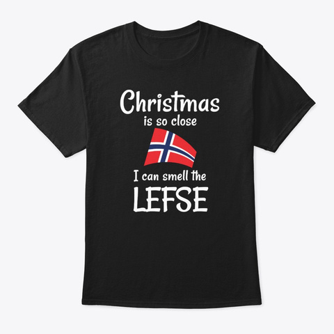 Christmas Is So Close I Can Smell The Black T-Shirt Front