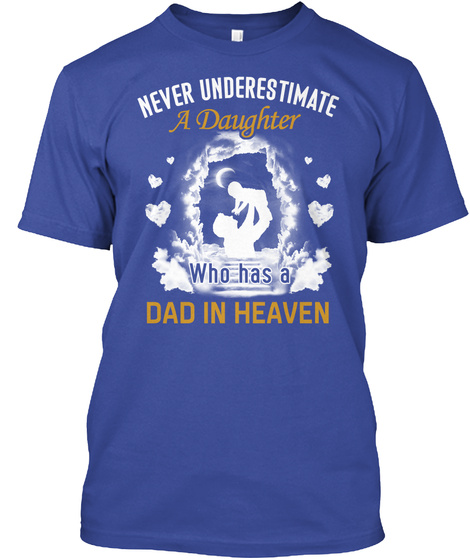 Never Underestimate A Daughter Who Has A Dad In Heaven  Deep Royal T-Shirt Front