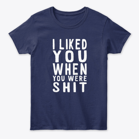 I Liked You When You Were Shit Quotes T Unisex Tshirt