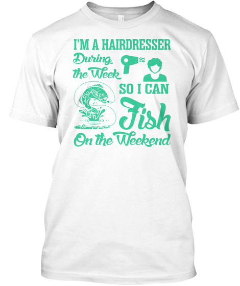 Hairdresser Fish Fishing On The Weekend White T-Shirt Front