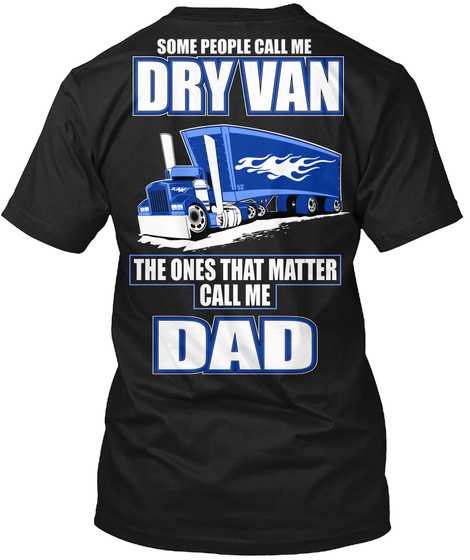 Some People Call Me Dry Van The Ones That Matter Call Me Dad Black T-Shirt Back