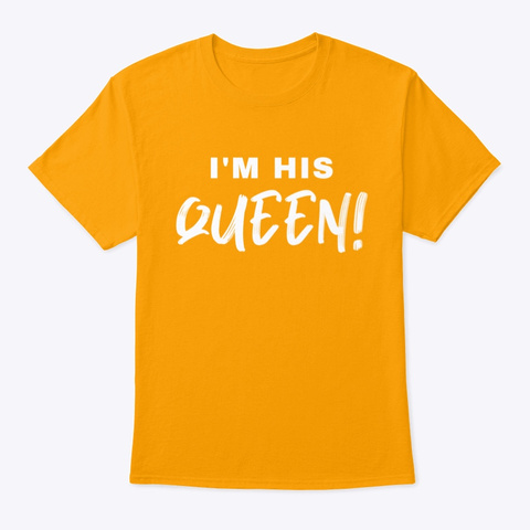I'm His Queen! Gold T-Shirt Front