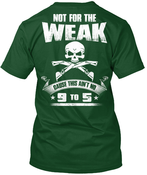Heavy Equipment Operators Not For The Weak Gause This Ain't No 9 To 5 Deep Forest T-Shirt Back