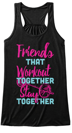 Friends That Workout Together Stay Together Black T-Shirt Front