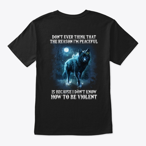 I Don't Know How To Be Violent Wolf Tee Black T-Shirt Back
