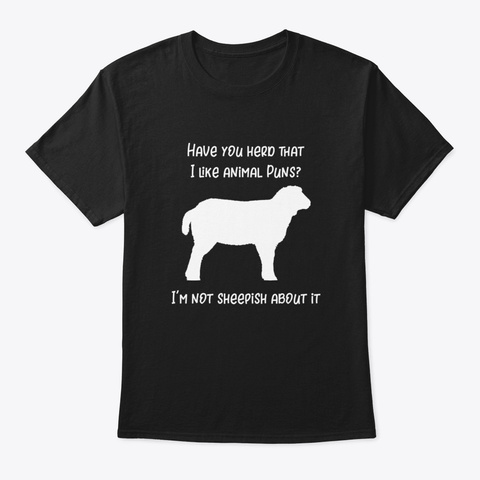Sheep Have You Herd That I Like Animal P Black T-Shirt Front
