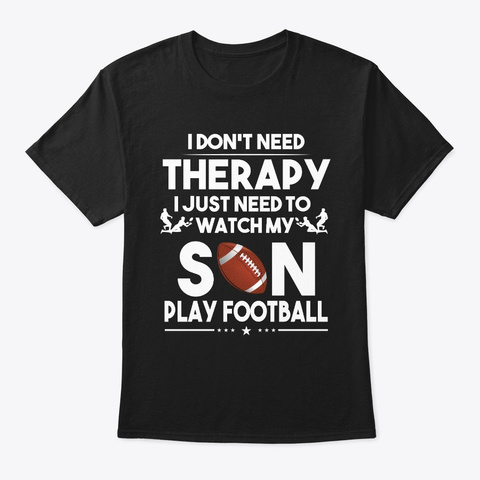 I Just Need To Watch My Son Play  Black T-Shirt Front