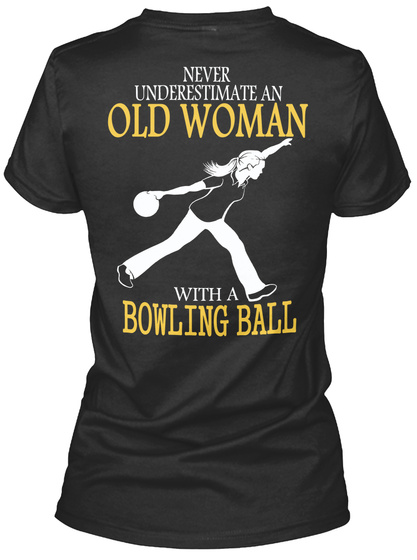  Never Underestimate An Old Woman With A Bowling Ball Black T-Shirt Back