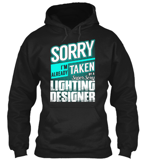 Sorry I'm Already Taken By A Super Sexy Lighting Designer Black T-Shirt Front