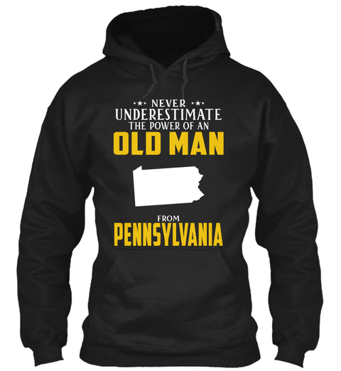 Never Underestimate The Power Of An Old Man From Pennsylvania Black T-Shirt Front