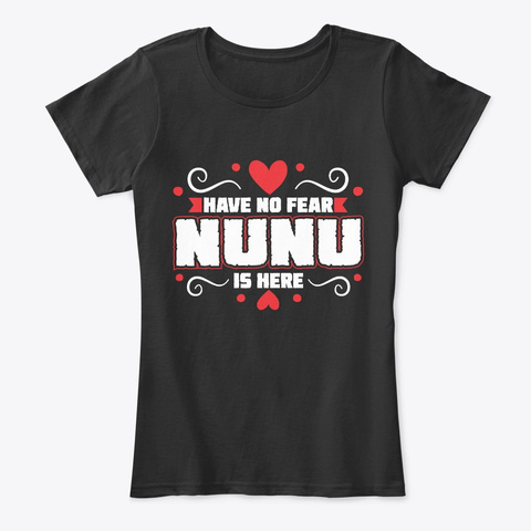 Have No Fear Nunu Is Here T Shirt Gift Black T-Shirt Front